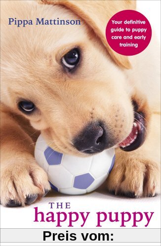 The Happy Puppy Handbook: Your Definitive Guide to Puppy Care and Early Training